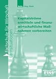Kapitalströme ermitteln und finanzwirtschaftliche Maßnahmen vorbereiten. Arbeitsheft.