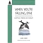 When You're Falling, Dive: Acceptance, Freedom and&hellip by Cheri Huber