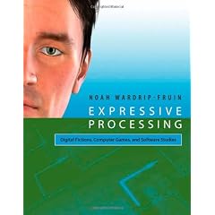 Expressive Processing: Digital Fictions, Computer Games, and Software Studies