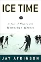 Ice Time: A Tale of Fathers, Sons, and Hometown Heroes
