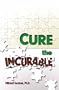 Cure the Incurable