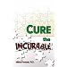 Cure the Incurable