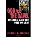 God vs. the Gavel: Religion and the Rule of Law