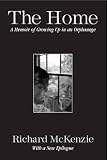 The Home: A Memoir of Growing Up in an Orphanage