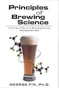 Principles of Brewing Science, Second Edition: A Study of Serious Brewing Issues