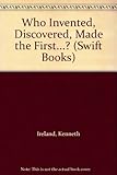 Who invented, discovered, made the first - ?