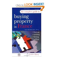 The Complete Guide to Buying Property in France: Buying, Letting, Renting, Selling: Buying, Renting, Letting, Selling