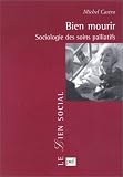 Bien mourir : Sociologie des soins palliatifs