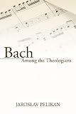 Bach Among the Theologians