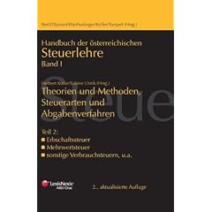 Handbuch der �sterreichischen Steuerlehre: Theorien und Methoden, Steuerarten und Abgabeverfahren: I/Teil 2