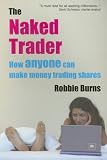 The Naked Trader: How Anyone Can Make Money Trading Shares