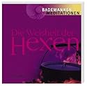 Die Weisheit der Hexen. Badewannenmeditationen. Rituale und Beschw&ouml;rungen f&uuml;r ein gl&uuml;ckliches Leben