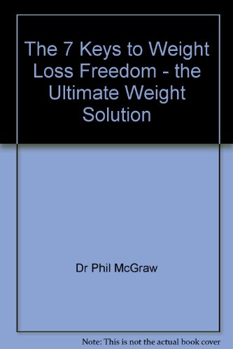 The 7 Keys to Weight Loss Freedom - the Ultimate Weight Solution