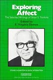 Exploring Affect: The Selected Writings of Silvan S Tomkins (Studies in Emotion and Social Interaction)