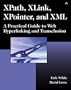 XPath, XLink, XPointer, and XML: A Practical Guide to Web Hyperlinking and Transclusion