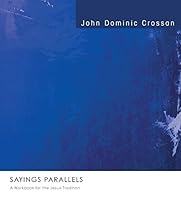 Sayings Parallels: A Workbook for the Jesus Tradition Sayings Parallels: A Workbook for the Jesus Tradition