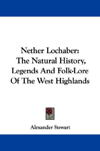 City Travel Guides Discounted  Books : Nether Lochaber: The Natural History, Legends and Folk-Lore of the West Highlands