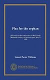 Plea for the orphan: delivered on the anniversary of the Female Charitable Society, of Newburyport, May 21, 1822