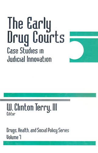The Early Drug Courts: Case Studies in Judicial Innovation (Drugs, Health, and Social Policy)