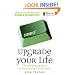 Upgrade Your Life: The Lifehacker Guide to Working Smarter, Faster, Better