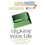 Upgrade Your Life: The Lifehacker Guide to Working Smarter, Faster, Better