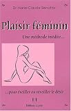 Plaisir f�minin : Une m�thode in�dite pour �veiller ou r�veiller le d�sir
