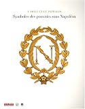 Revue Les Arts Décoratifs  / L'aigle et le papillon : Symboles des pouvoirs sous Napoléon 1800-1815