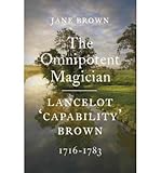 Lancelot 'Capability' Brown : the omnipotent magician, 1716-1783