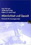 M&auml;nnlichkeit und Gewalt: Konzepte f&uuml;r die Jungenarbeit - 
