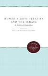 Human Rights Treaties and the Senate: A History of Opposition