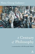 Century of Philosophy: Hans Georg Gadamer in Conversation with Riccardo Dottori (Athlone Contemporary European Thinkers)