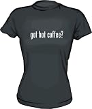 got hot coffee? Women's tee Shirt in 6 Colors Small thru XL