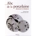 Abc de la porcelaine: Dictionnaire et r�alsations