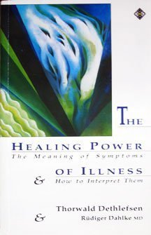 The Healing Power of Illness: The Meaning of Symptoms and How to Interpret Them