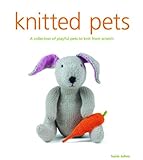 Knitted pets : a collection of playful pets to knit from scratch