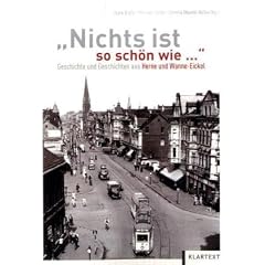 Nichts ist so sch�n wie...: Geschichte und Geschichten aus Herne und Wanne-Eikel