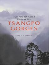 Riddle of the Tsangpo Gorges: Retracing the Epic Journey of 1924-25 in South-East Tibet