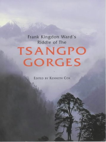 Riddle of the Tsangpo Gorges: Retracing the Epic Journey of 1924-25 in South-East Tibet
