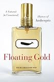 Floating Gold: A Natural (and Unnatural) History of Ambergris
