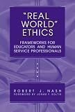 "Real World" Ethics: Frameworks for Educators and Human Service Professionals (Professional Ethics in Education Series)