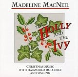 Madeline MacNeil - The Holly And The Ivy: Christmas Music With Hammered Dulcimer And Singing