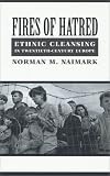 Fires of Hatred: Ethnic Cleansing in Twentieth-Century Europe