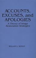 Accounts, Excuses, and Apologies: A Theory of Image Restoration Strategies (Suny Sieres in Speech Communication)