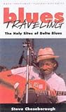 Blues Travelling: The Holy Sites of Delta Blues