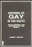 Growing Up Gay in the South: Race, Gender, and Journeys of the Spirit (Haworth Gay and Lesbian Studies) (Haworth Gay and Lesbian Studies)