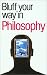 The Bluffer's Guide to Philosophy (Bluffers Guides)