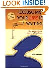 Excuse Me, Your Life Is Waiting: The Astonishing Power of Feelings