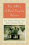 The ABCs of Real Family Values : The Simple Things That Make Families Work