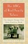 The ABCs of Real Family Values : The Simple Things That Make Families Work