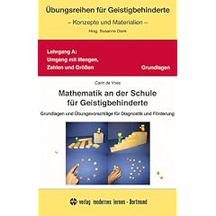 Mathematik an der Schule f�r Geistigbehinderte: Grundlagen und �bungsvorschl�ge f�r Diagnostik und F�rderung